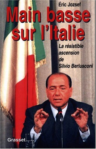 Main basse sur l'Italie : la résistible ascension de Silvio Berlusconi