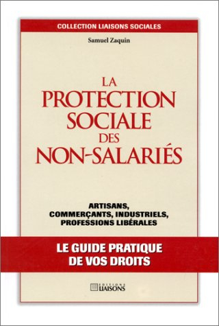 La protection sociale des non-salariés : artisans, commerçants, industriels, professions libérales