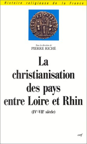 La Christianisation des pays entre Loire et Rhin : IVe-VIIe siècle, actes