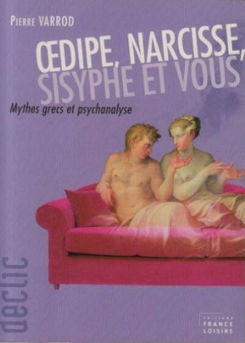 oedipe, narcisse, sisyphe et vous : mythes grecs et psychanalyse (déclic)