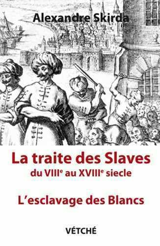 La traite des Slaves du VIIIe au XVIIIe siècle : l'esclavage des Blancs