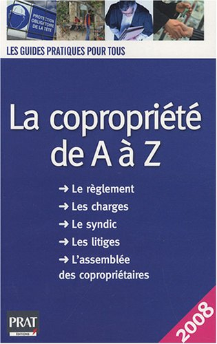 La copropriété de A à Z : le règlement, les charges, le syndic, les litiges, l'assemblée des copropr