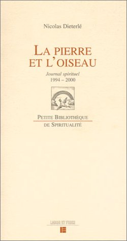 La pierre et l'oiseau : journal spirituel, 14 juin 1994-19 septembre 2000 : suivi de lettres et text