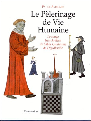 Le pèlerinage de vie humaine : le songe très chrétien de l'abbé Guillaume de Digulleville