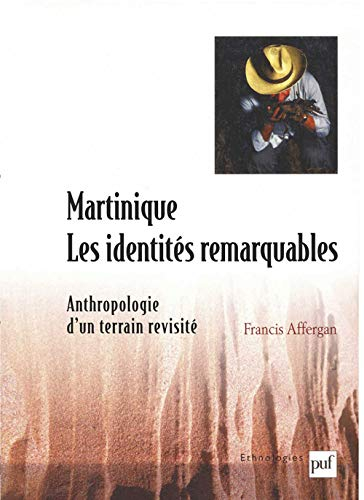 Martinique : les identités remarquables : anthropologie d'un terrain revisité