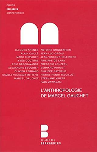 L'anthropologie de Marcel Gauchet : analyse et débats : colloque des 14 et 15 octobre 2011 au Collèg