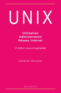 Unix : utilisation, administration, système et réseau