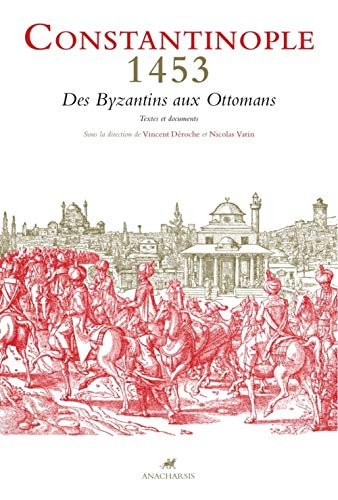 Constantinople 1453 : des Byzantins aux Ottomans : textes et documents