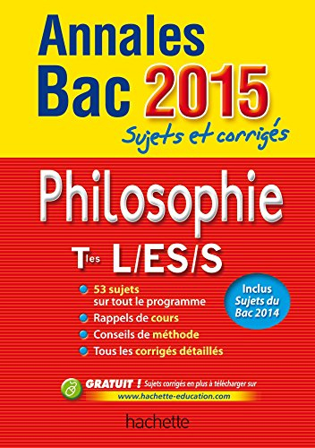 Philosophie terminales L, ES, S : annales bac 2015 : sujets et corrigés