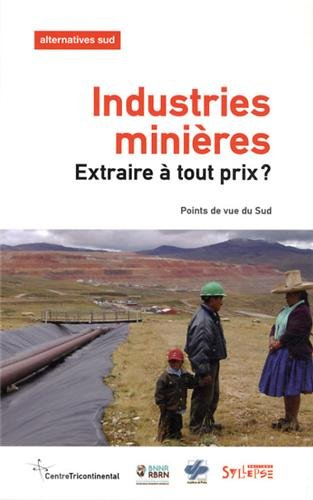 Alternatives Sud, n° 2 (2013). Industries minières : extraire à tout prix ? : points de vue du Sud