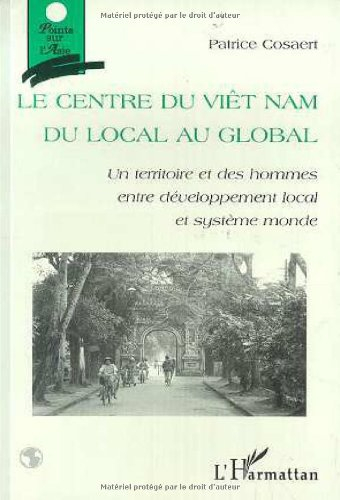 Le centre du Viêt Nam : du local au global : un territoire et des hommes entre développement local e