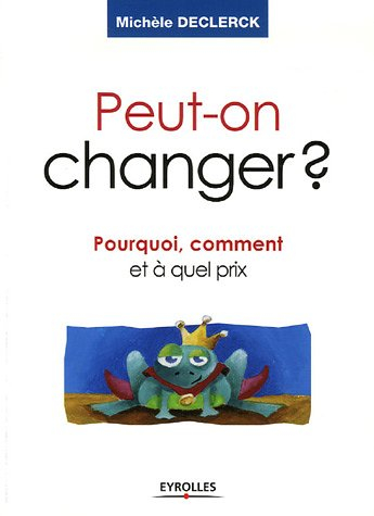 Peut-on changer ? : pourquoi, comment et à quel prix