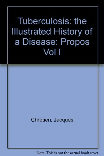 tuberculosis: the illustrated history of a disease: propos vol i