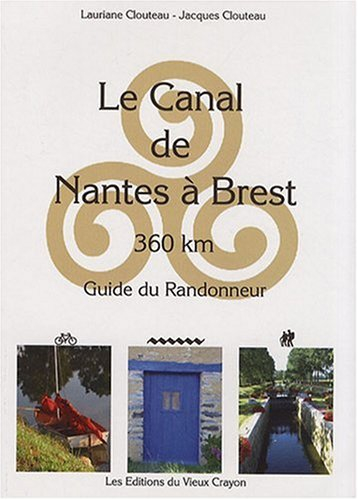 Le canal de Nantes à Brest : guide du randonneur : destiné aux randonneurs à pied, à bicyclette, en 