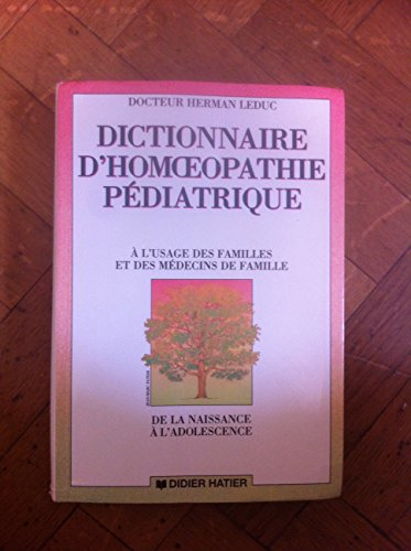 Dictionnaire d'homéopathie pédiatrique : à l'usage des familles et des médecins de famille