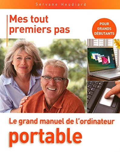 Le grand manuel de l'ordinateur portable : pour grands débutants