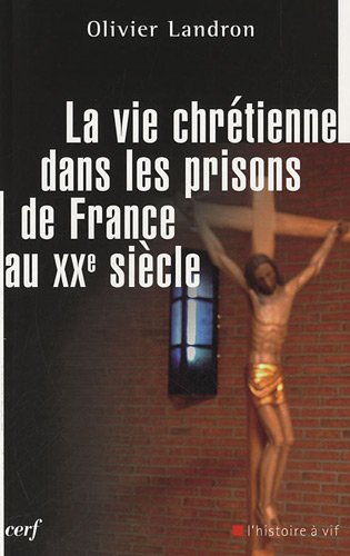 La vie chrétienne dans les prisons de France au XXe siècle