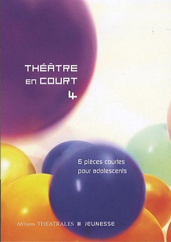 Théâtre en court. Vol. 4. 6 pièces courtes pour adolescents