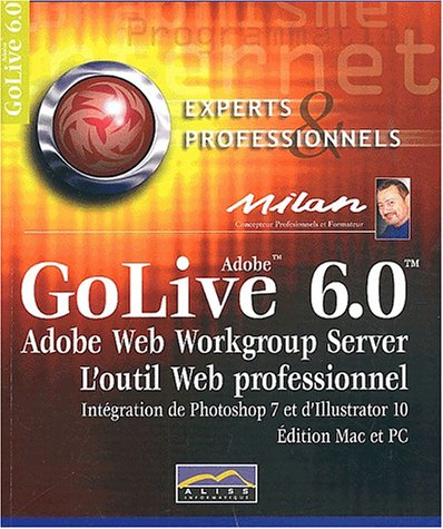 GoLive 6. : 0. L'outil web professionnel