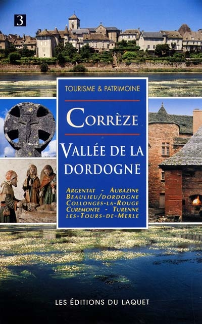 Corrèze, vallée de la Dordogne : Argentat, Aubazine, Beaulieu-sur-Dordogne, Collonges-la-Rouge, Cure