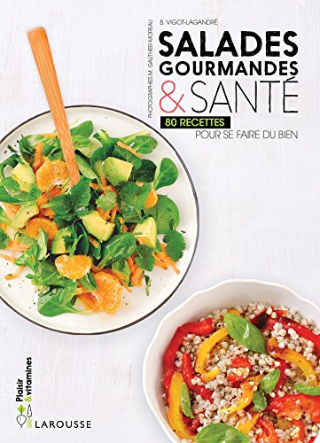 Salades gourmandes & santé : 80 recettes pour se faire du bien