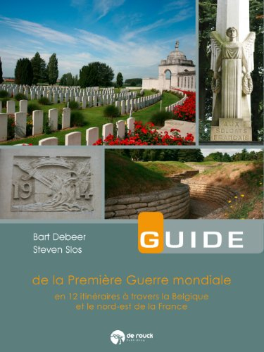 Guide de la Première Guerre mondiale : en 12 itinéraires à travers la Belgique et le nord-est de la 