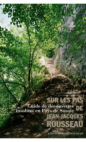Sur les pas de Jean-Jacques Rousseau : guide de découvertes insolites en pays de Savoie