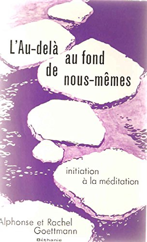 l'au-delà au fond de nous-mêmes : initiation à la méditation