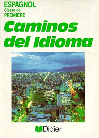 Caminos del idioma : espagnol, classe de première, livre de l'élève