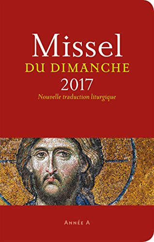 Missel du dimanche 2017 : année liturgique A du 27 novembre 2016 au 2 décembre 2017 : nouvelle tradu