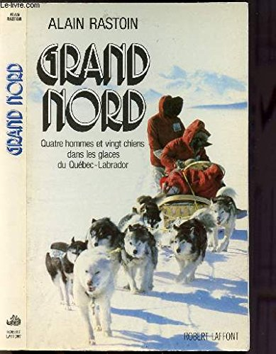 Grand Nord : quatre hommes et vingt chiens dans les glaces du Québec-Labrador