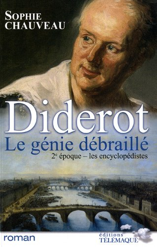 Diderot, le génie débraillé. Vol. 2. Les encyclopédistes : 1749-1784