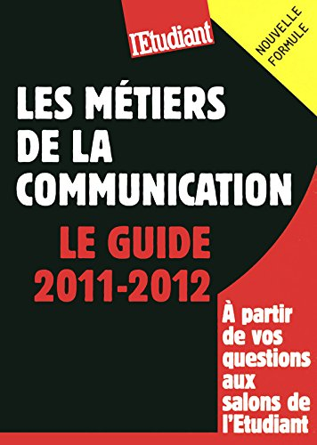 Les métiers de la communication : le guide 2011-2012