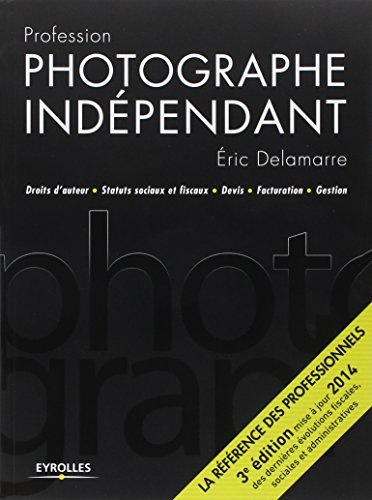 Profession photographe indépendant : droits d'auteur, statuts sociaux et fiscaux, devis, facturation