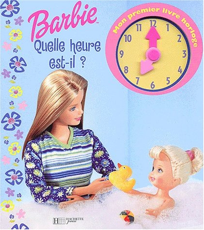 Quelle heure est-il ? : Barbie : mon premier livre horloge