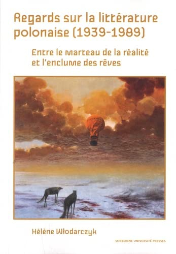 Regards sur la littérature polonaise (1939-1989) : entre le marteau de la réalité et l'enclume des r