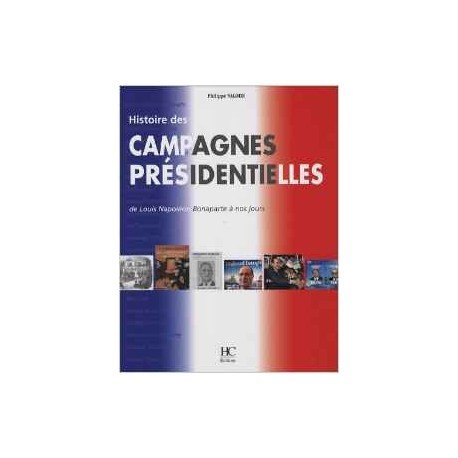 Histoire des campagnes présidentielles : de Louis-Napoléon Bonaparte à nos jours