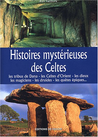 Histoires mystérieuses des Celtes : les tribus de Dana, les Celtes d'Orient, les dieux, les magicien