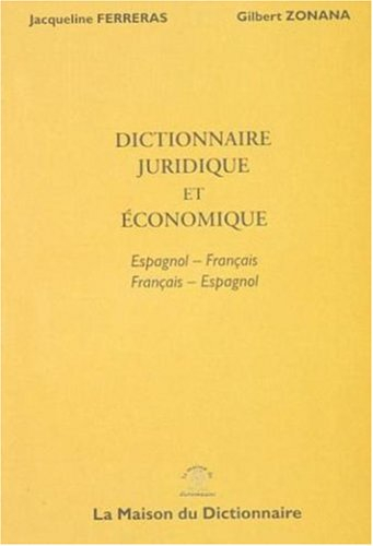 Dictionnaire juridique et économique : espagnol-français, français-espagnol. Diccionario juridico y 