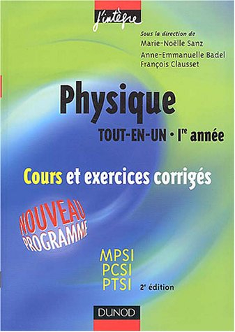 Physique tout en un, 1re année : cours et exercices corrigés : MPSI, PCSI, PTSI