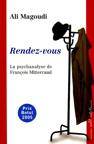 Rendez-vous : la psychanalyse de François Mitterrand - Ali Magoudi