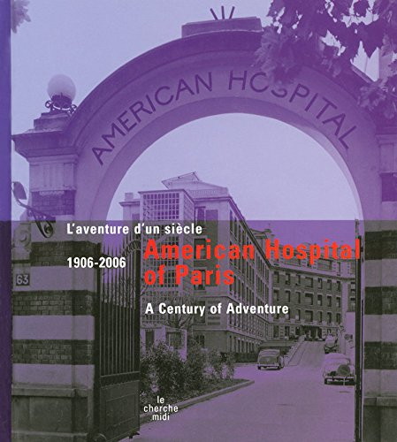 American hospital of Paris 1906-2006 : l'aventure d'un siècle = a century of adventure