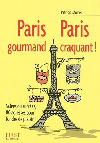 Paris gourmand, Paris craquant ! : salées ou sucrées, 80 adresses pour fondre de plaisir !