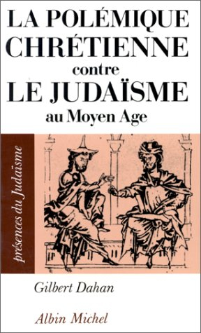 La Polémique chrétienne contre le judaïsme au Moyen Age