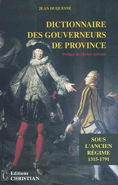 Dictionnaire des gouverneurs de province sous l'Ancien Régime (novembre 1315-20 février 1791) - Jean Duquesne