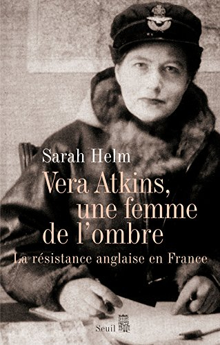 Vera Atkins, une femme de l'ombre : la Résistance anglaise en France