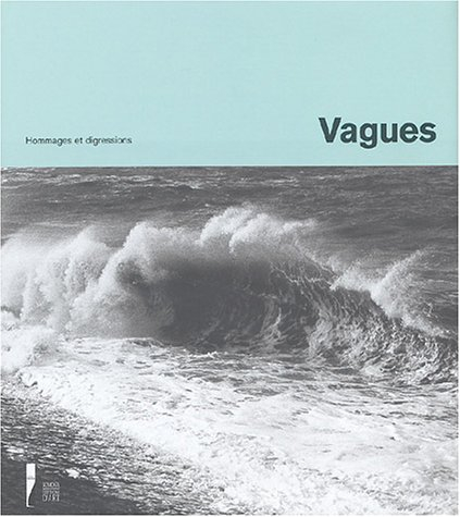 Vagues. Vol. 2. Hommages et digressions : exposition, Le Havre, musée Malraux, 26 juin-27 septembre 