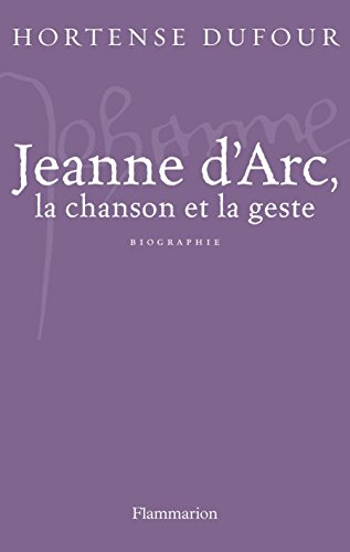 Jeanne d'Arc, 1412-1431 : la chanson et le geste
