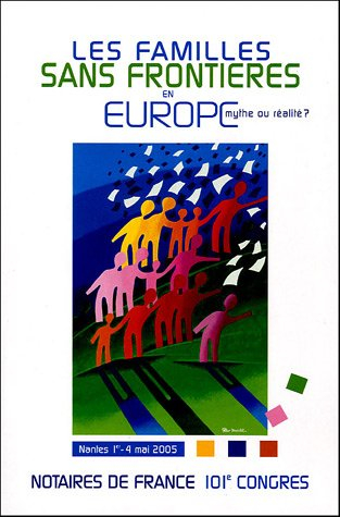 les familles sans frontières en europe : mythe ou réalité ? 101e congrès des notaires de france sans