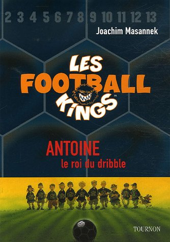 Les Football Kings. Vol. 1. Antoine, le roi du dribble